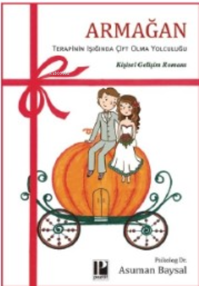  Armağan Terapinin Işıgında Çift Olma Yolculuğu | Armağan Terapinin Işıgında Çift Olma Yolculuğu | Asuman Baysal | Pozitif Yayınları | 9786057531759 