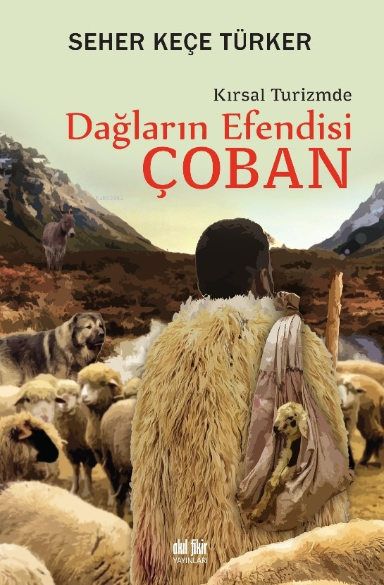  Dağların Efendisi Çoban Kırsal Turizmde | Dağların Efendisi Çoban Kırsal Turizmde | Seher Keçe Türker | Akıl Fikir Yayınları | 9786256403697 