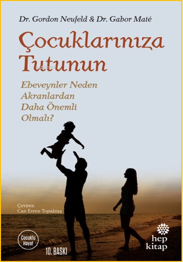 Çocuklarınıza Tutunun; Ebeveynler Neden Akranlardan Daha Önemli Olmalı?