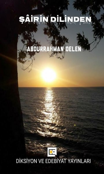  Şairin Dilinden | Şairin Dilinden | Abdurrahman Delen | Diksiyon ve Edebiyat Yayınları | 9786057367358 