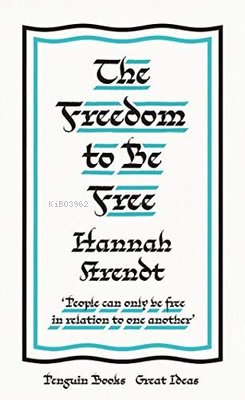  The Freedom to Be Free | The Freedom to Be Free | Hannah Arendt | Penguin Classics | 9780241472880 