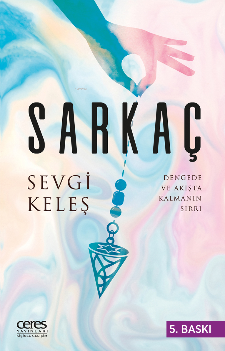  SarkaçDengede ve Akışta Kalmanın Sırrı | SarkaçDengede ve Akışta Kalmanın Sırrı | Sevgi Keleş | Ceres Yayınları | 9786257264457 