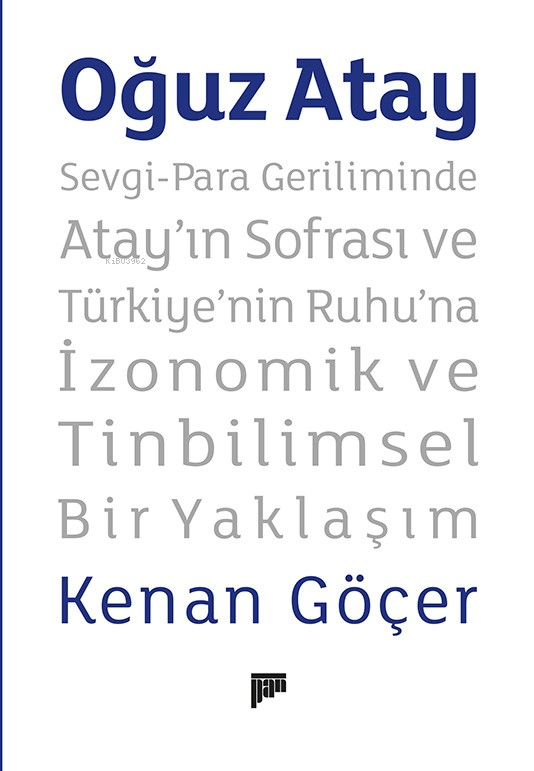 Oğuz Atay ;Sevgi-Para Geriliminde Atay’ın Sofrası ve Türkiye’nin Ruhu’na İzonomik ve Tinbilimsel Bir Yaklaşım