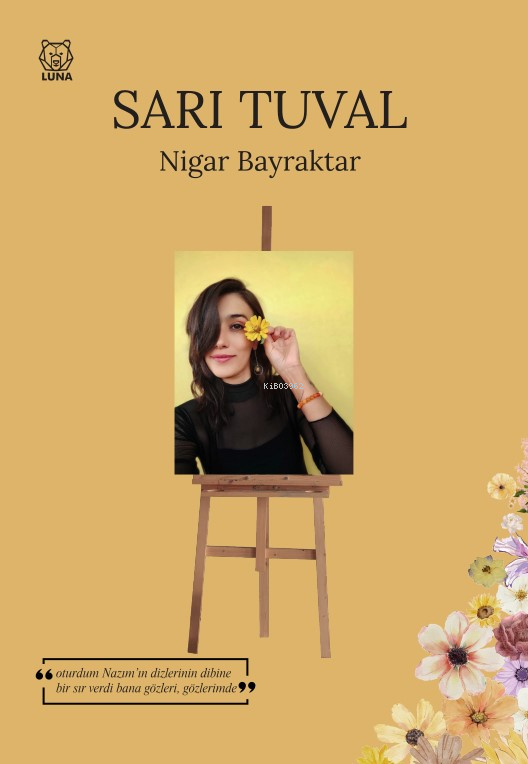  Sarı TuvalOturdum Nazımın Dizlerinin Dibine Bir Sır Verdi Bana Gözleri Gözlerimde | Nigar Bayraktar | Luna Yayınları | 9786256574830 | 