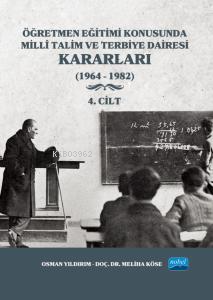  Öğretmen Eğitimi Konusunda Millî Talim ve Terbiye Dairesi Kararları 4 Cilt(1964 1982) | Öğretmen Eğitimi Konusunda Millî Talim ve Terbiye Dairesi Kararları 4 Cilt(1964 1982) | Osman Yıldırım | Meliha Köse | Nobel Akademik Yayıncılık | 9786254279461 