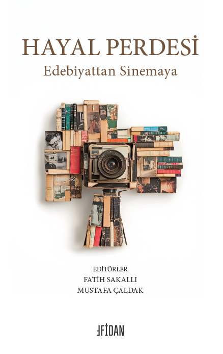  Hayal PerdesiEdebiyattan Sinemaya | Hayal PerdesiEdebiyattan Sinemaya | Fatih Sakallı | Mustafa Çaldak | Fidan Kitabevi | 9786259404752 