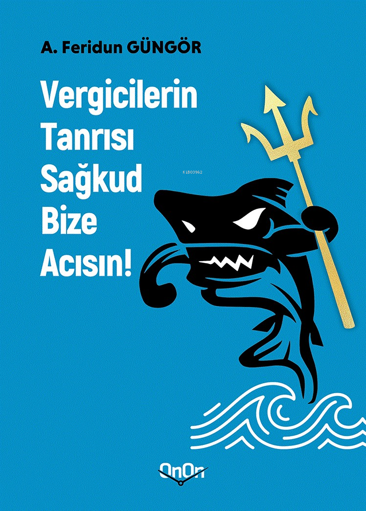  Vergicilerin Tanrısı Sağkud Bize Acısın | Vergicilerin Tanrısı Sağkud Bize Acısın | A Feridun Güngör | Doğan Selçuk Öztürk | Özkan Serkan | OnOn Ajans Yayıncılık | 9786057234285 