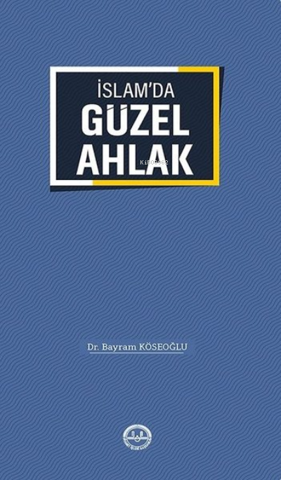  İslamda Güzel Ahlak | Bayram Köseoğlu | Diyanet İşleri Başkanlığı | 9786057519887 | 