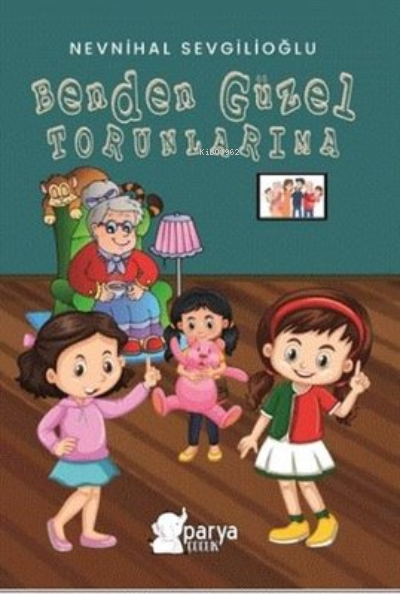  Benden Güzel Torunlarıma | Benden Güzel Torunlarıma | Ahmet Tenker | Ahmet Tenker | Nevnihal Sevgilioğlu | Parya Kitap | 9786057449535 
