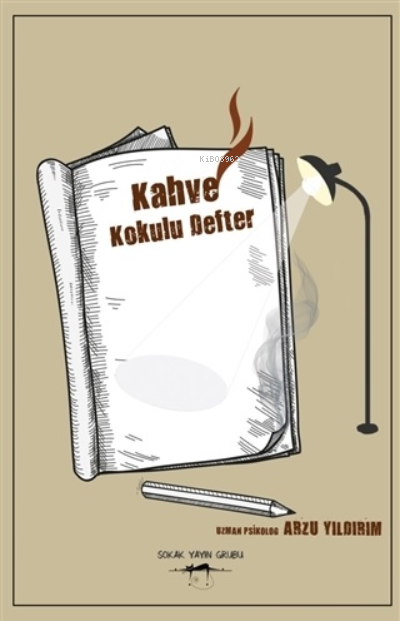  Kahve Kokulu Defter | Kahve Kokulu Defter | Arzu Yıldırım | Uğur Ziya Şimşek | Sokak Kitapları Yayınları | 9786052876985 