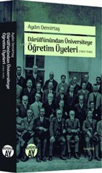 Darülfünundan Üniversiteye Öğretim Üyeleri 1900-1946