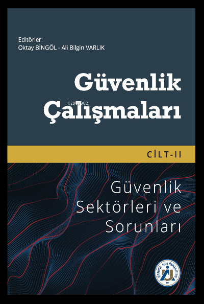  Güvenlik Çalışmaları Cilt II Güvenlik Sektörleri ve Sorunları | Oktay Bingöl | Ali Bilgin Varlık | İstanbul Arel Üniversitesi Yayınları | 9786258410273 | 
