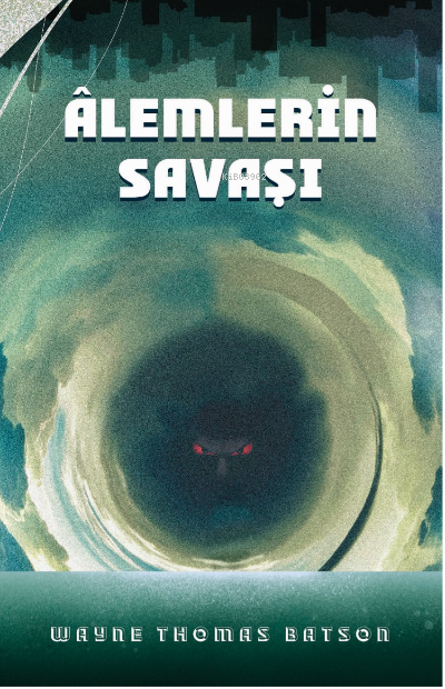  Âlemlerin Savaşı | Wayne Thomas Batson | Hümanur Turan | Gamze Seret | Martı Yayınları | 9786254486319 | 