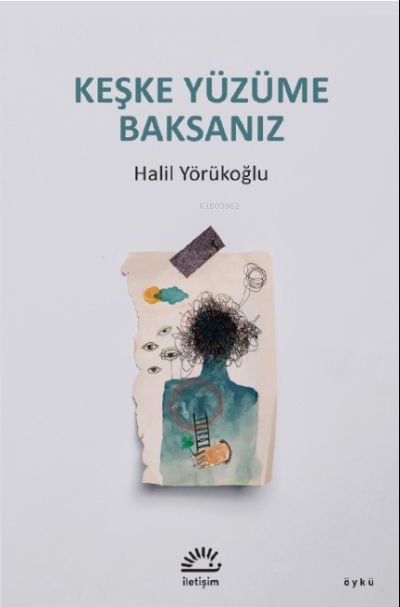  Keşke Yüzüme Baksanız | Halil Yörükoğlu | İletişim Yayınları | 9789750533921 