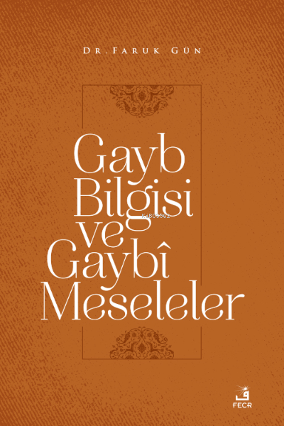  Gayb Bilgisi ve Gaybî Meseleler | Faruk Gün | Fecr Yayınları | 9786258304565 | 