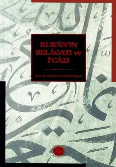 Kurânın Belâgatı ve İcâzı | Nasrullah Hacımüftüoğlu | Diyanet İşleri Başkanlığı | 9786254354359 | 