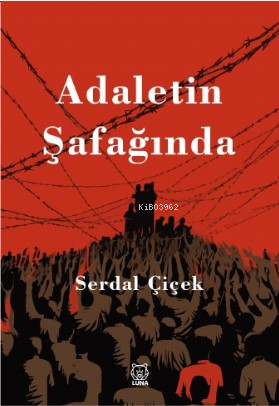  Adaletin Şafağında | Serdal Çiçek | Luna Yayınları | 9786256474505 | 