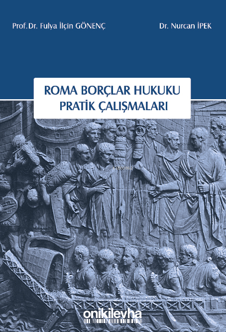 Roma Borçlar Hukuku Pratik Çalışmaları | Fulya İlçin Gönenç | Nurcan İpek | On İki Levha Yayıncılık | 9786254325670 | 