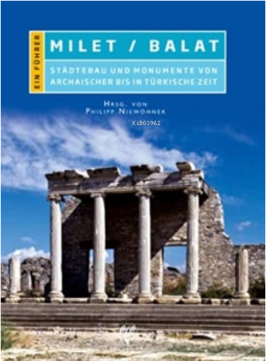  Milet/Balat Stadtebau und Monumente von Archaischer bis in Turkische Zeit | Philipp Niewöhner | Ege Yayınları | 9786059680073 | 
