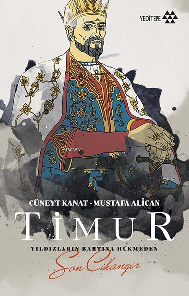 Timur; Yıldızların Bahtına Hükmeden Son Cihangir