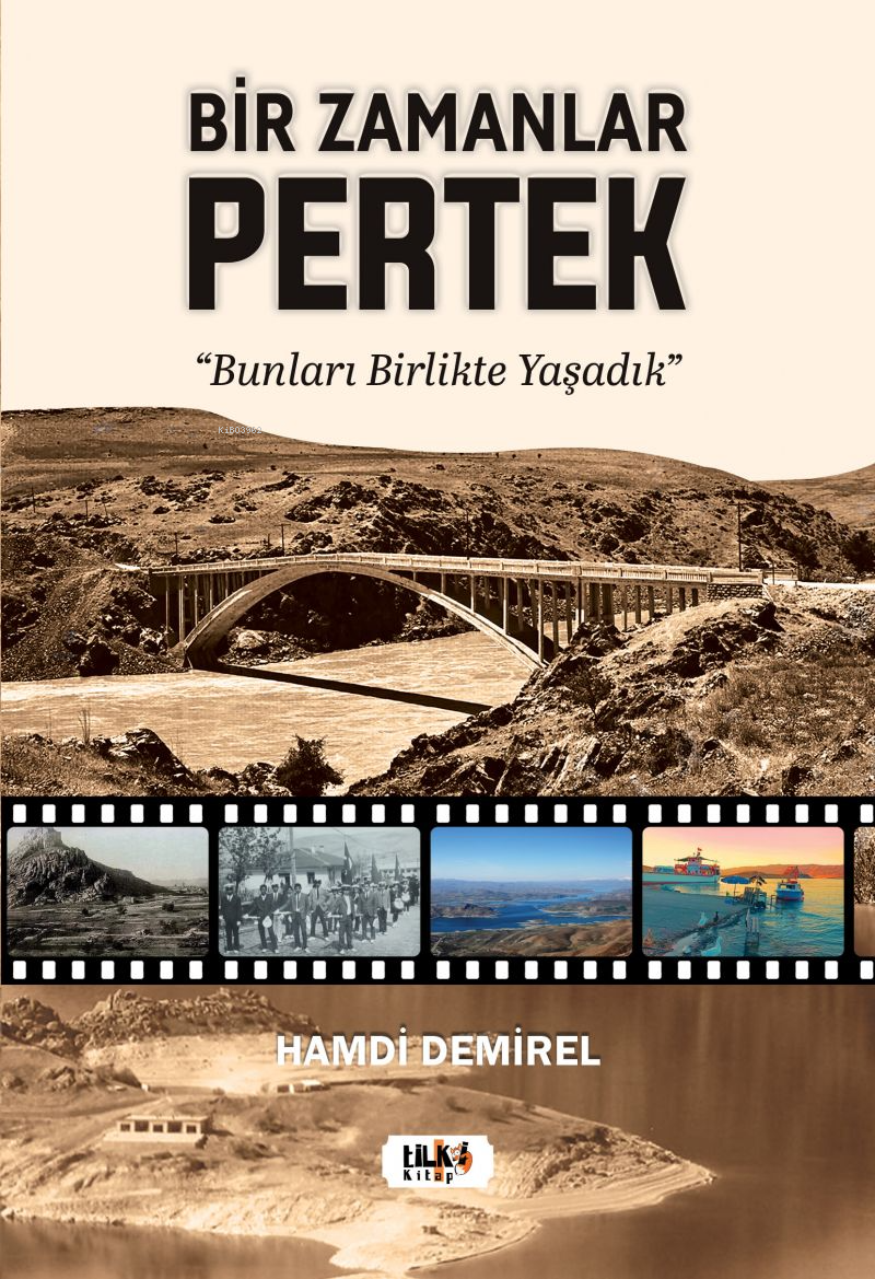  Bir Zamanlar Pertek Bunları Birlikte Yaşadık | Bir Zamanlar Pertek Bunları Birlikte Yaşadık | Hamdi Demirel | Tilki Kitap | 9786256831100 