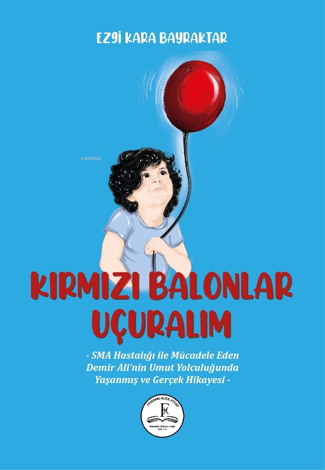  Kırmızı Balonlar Uçuralım | Kırmızı Balonlar Uçuralım | Ezgi Kara Bayraktar | Fenomenler Kitap | 9786256533448 
