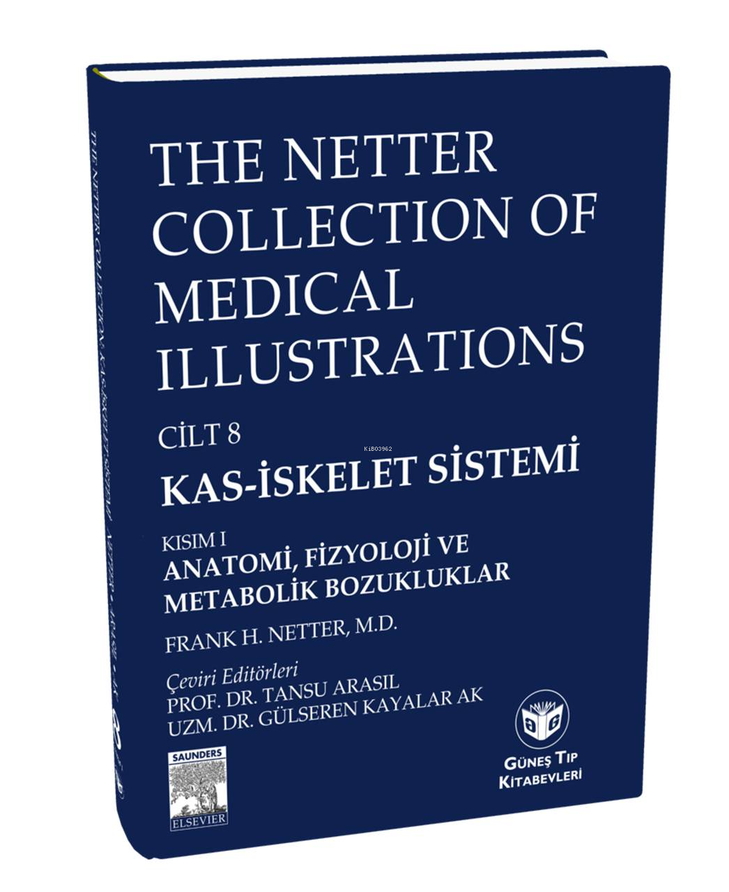  The Netter Collection of Medical Illustrations Kas İskelet Sistemi 3 CİLT | Tansu Arasıl | Richard H Freyberg | Robert N Hensinger | Gülseren Kayalar Ak | Güneş Tıp Kitabevi | 9789752772069 | 