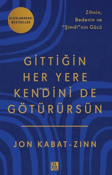 Gittiğin Her Yere Kendini de Götürürsün - Zihnin Bedenin ve Şimdi'nin Gücü