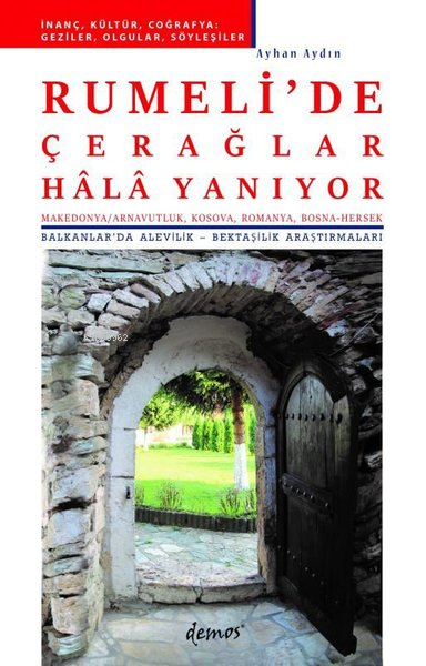 Rumeli'de Çerağlar Hala Yanıyor ;(Makedonya-Arnavutluk, Kosova, Romanya, Bosna-Hersek) Balkanlar'da Alevilik - Bektaşilik Araştırmaları