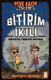  Bitirim İkili Amazon Ormanlarında Uçuk Kaçık Maceralar | Bitirim İkili Amazon Ormanlarında Uçuk Kaçık Maceralar | Mustafa Orakçı | Timaş Çocuk | 9786050845488 