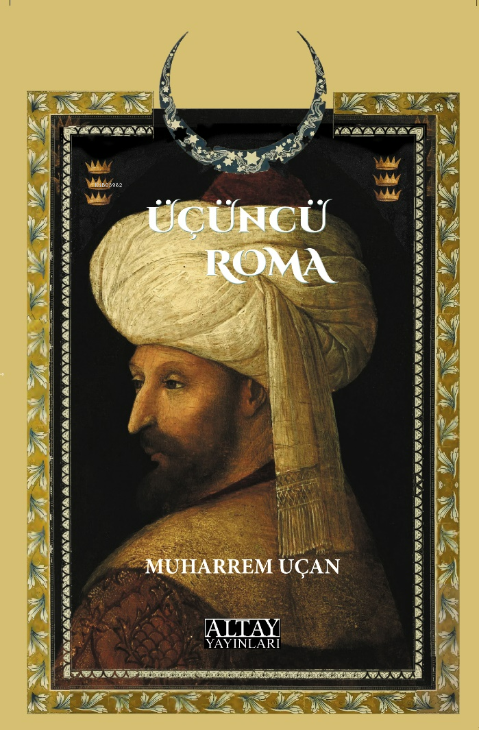  Üçüncü Roma | Üçüncü Roma | Aydın Altay | Muharrem Uçan | Muharrem Uçan | Altay Yayınları | 9786056730474 