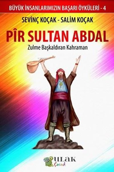 Pir Sultan Abdal - Zulme Başkaldıran Kahraman;Büyük İnsanlarımızın Başarı Öyküleri - 4