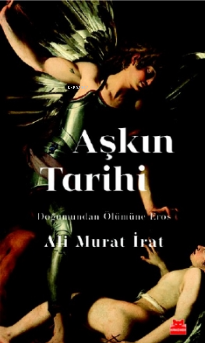 Aşkın Tarihi;Doğumundan Ölümüne Eros