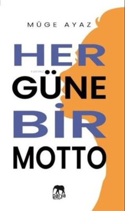  Her Güne Bir Motto | Her Güne Bir Motto | Ahmet Tenker | Ahmet Tenker | Müge Ayaz | Parya Kitap | 9786057444653 