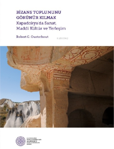 Bizans Toplumunu Görünür Kılmak;Kapadokya'da Sanat, Maddi Kültür ve Yerleşim