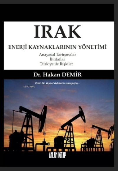 Irak Enerji Kaynaklarının Yönetimi;Anayasal Tartışmalar-İhtilaflar-Türkiye ile İlişkiler