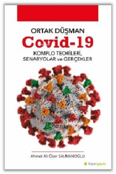  Ortak Düşman Covid 19 Komlo Teorileri Senaryolar ve Gerçekler | Ahmet Ali Özer Salmanoğlu | Hiper Yayınları | 9786257280099 | 