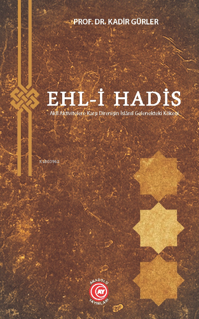 Ehl-i Hadis;-Aklî Aktivitelere Karşı Direnişin İslâmî Gelenekteki Kökeni-
