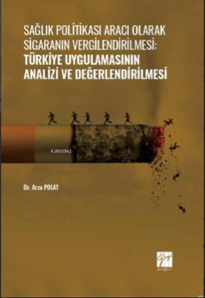 Sağlık Politikası Aracı Olarak Sigaranın Vergilendirilmesi:;Türkiye Uygulamasının Analizi ve Değerlendirilmesi