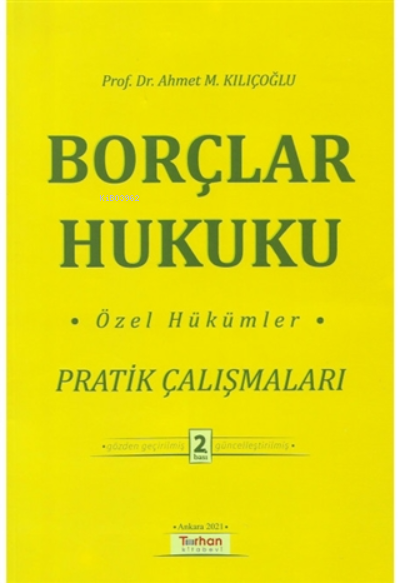  Borçlar Hukuku Özel Hükümler Pratik Çalışmaları | Borçlar Hukuku Özel Hükümler Pratik Çalışmaları | Ahmet M Kılıçoğlu | Turhan Kitabevi | 9786254442391 