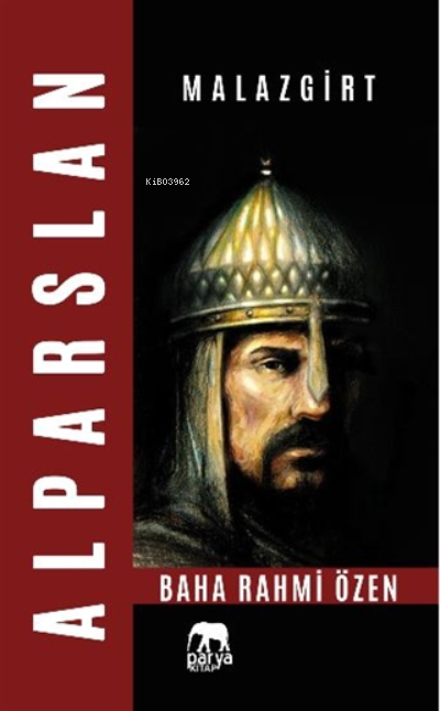  Alparslan ve Malazgirt | Alparslan ve Malazgirt | Baha Rahmi Özen | Parya Kitap | 9786057076595 