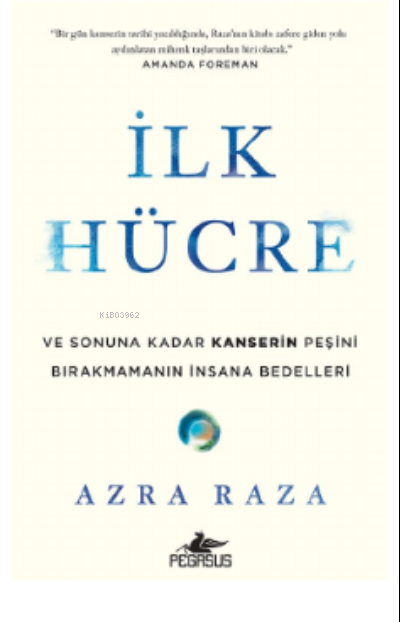 İlk Hücre: ve Sonuna Kadar Kanserin Peşini Bırakmamanın İnsana Bedelleri