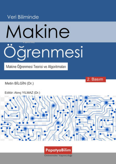 Veri Biliminde Makine Öğrenmesi;Makine Öğrenmesi Teorisi ve Algoritmaları