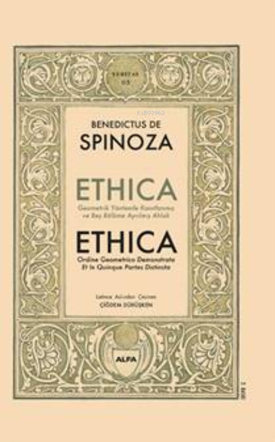 Ethica ;Geometrik Yöntemler Kanıtlanmış  ve Beş Bölüme Ayrılmış Ahlak