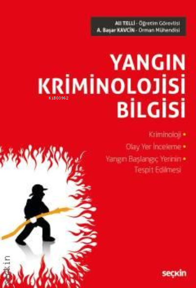  Yangın Kriminolojisi BilgisiKriminoloji – Olay Yer İnceleme Yangın Başlangıç Yerinin Tespit Edilmesi | Yangın Kriminolojisi BilgisiKriminoloji – Olay Yer İnceleme Yangın Başlangıç Yerinin Tespit Edilmesi | A Başar Kavcin | Ali Telli | Seçkin Yayıncılık | 9789750250880 