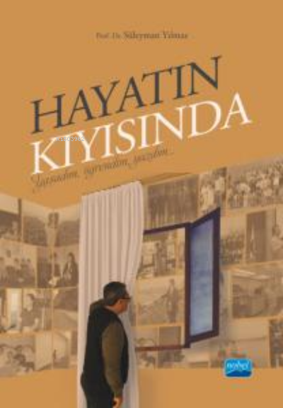  Hayatın Kıyısında Yaşadım Öğrendim Yazdım | Hayatın Kıyısında Yaşadım Öğrendim Yazdım | Süleyman Yılmaz | Nobel Akademik Yayıncılık | 9786253970338 