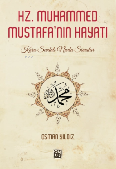  Hz Muhammed Mustafanın Hayatı Kara Sevdalı Nurlu Simalar | Osman Yıldız | Kutlu Yayınevi | 9786257200868 | 