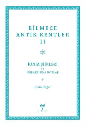  Bilmece Antik Kentler II İonia Şiirleri ve Meraklısına Notlar | Bilmece Antik Kentler II İonia Şiirleri ve Meraklısına Notlar | Ersin Doğer | Ege Yayınları | 9786055607654 