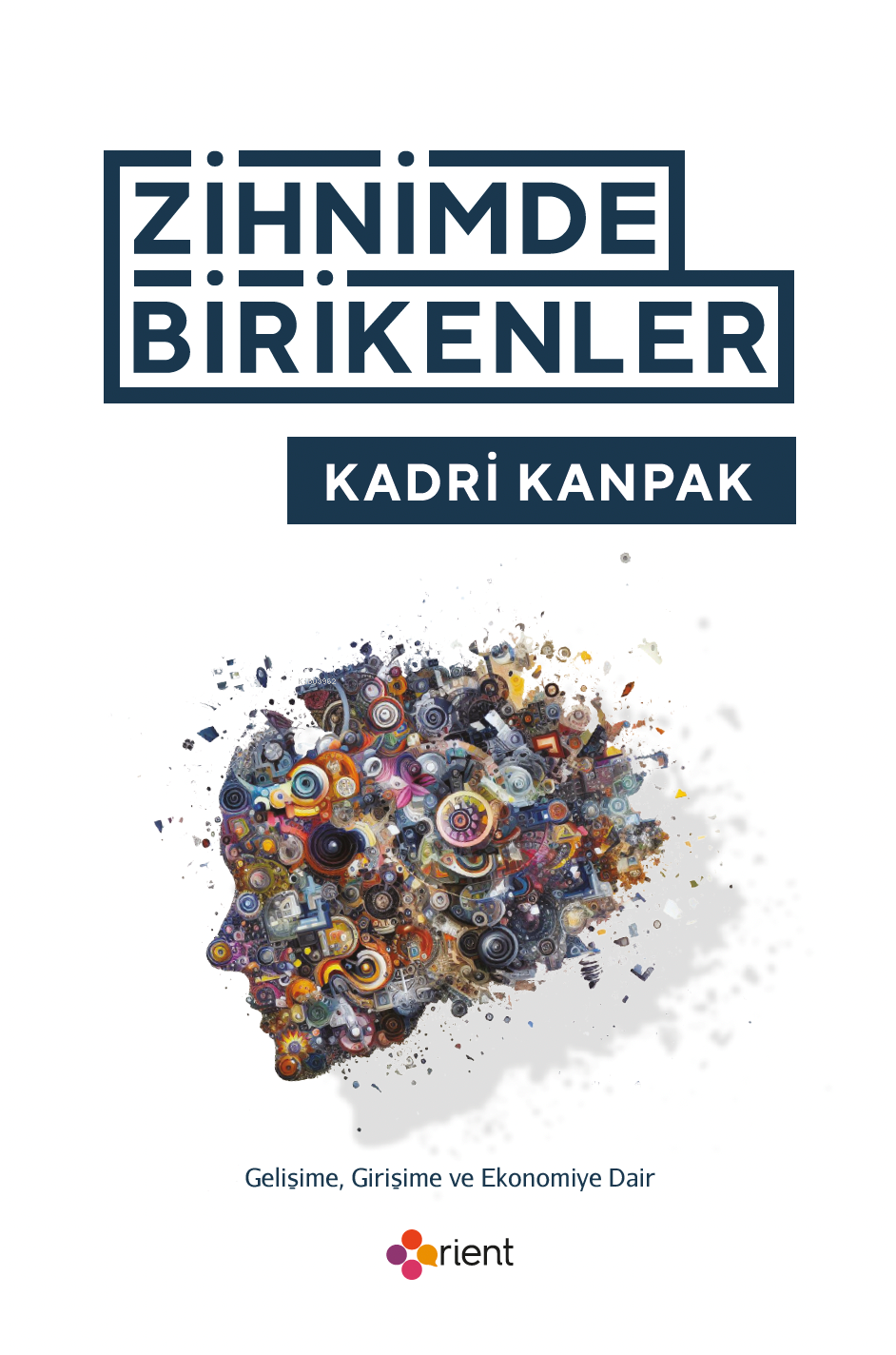 Zihnimde Birikenler;Gelişime, Girişime ve Ekonomiye Dair