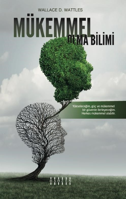  Mükemmel Olma BilimiYükseleceğim Güç ve Mükemmel Bir Güvenle İlerleyeceğim Herkes Mükemmel Olabilir | Mükemmel Olma BilimiYükseleceğim Güç ve Mükemmel Bir Güvenle İlerleyeceğim Herkes Mükemmel Olabilir | Wallace D Wattles | Mahzen Yayıncılık | 9786057755360 